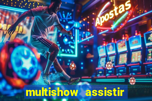 multishow assistir online gratis